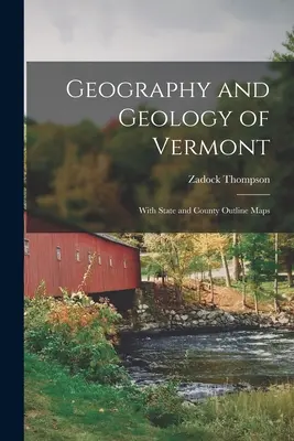 Geografía y geología de Vermont: Con mapas del estado y del condado - Geography and Geology of Vermont: With State and County Outline Maps