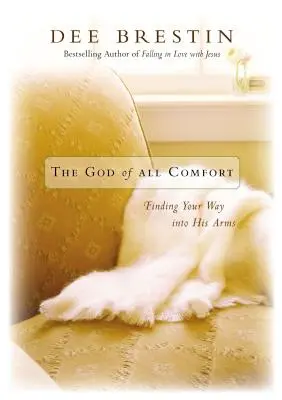 El Dios de todo consuelo: Cómo encontrar el camino hacia sus brazos - The God of All Comfort: Finding Your Way Into His Arms