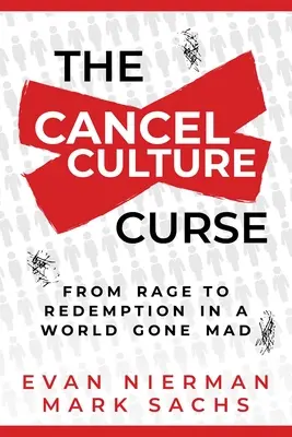 La maldición de la cultura de la cancelación: De la rabia a la redención en un mundo enloquecido - The Cancel Culture Curse: From Rage to Redemption in a World Gone Mad