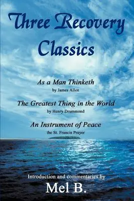 Tres clásicos de la recuperación: As a Man Thinketh de James Allen The Greatest Thing in the World de Henry Drummond An Instrument of Peace de St. Fran - Three Recovery Classics: As a Man Thinketh by James Allen The Greatest Thing in the World by Henry Drummond An Instrument of Peace the St. Fran