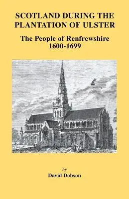 Escocia durante la plantación del Ulster: La población de Renfrewshire, 1600-1699 - Scotland During the Plantation of Ulster: The People of Renfrewshire, 1600-1699