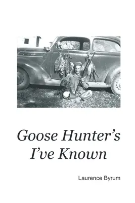 Cazadores de gansos que he conocido - Goose Hunters I've Known