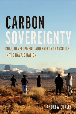 Soberanía del carbono: Carbón, desarrollo y transición energética en la Nación Navajo - Carbon Sovereignty: Coal, Development, and Energy Transition in the Navajo Nation