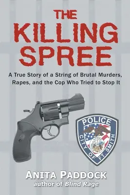 The Killing Spree: Una historia real de una serie de brutales asesinatos y violaciones, y del policía que intentó detenerlos. - The Killing Spree: A True Story of a String of Brutal Murders, Rapes, and the Cop Who Tried to Stop It