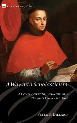 Un camino hacia la escolástica: El viaje del alma hacia Dios de San Buenaventura - A Way Into Scholasticism: A Companion to St. Bonaventure's the Soul's Journey Into God