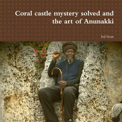 Resuelto el misterio del castillo de coral y el arte de Anunakki - Coral castle mystery solved and the art of Anunakki