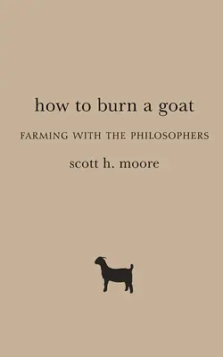 Cómo quemar una cabra: La agricultura con los filósofos - How to Burn a Goat: Farming with the Philosophers