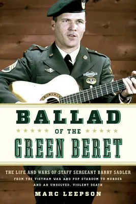 La balada del boina verde: The Life and Wars of Staff Sergeant Barry Sadler from the Vietnam War and Pop Stardom to Murder and an Unsolved, Viole - Ballad of the Green Beret: The Life and Wars of Staff Sergeant Barry Sadler from the Vietnam War and Pop Stardom to Murder and an Unsolved, Viole