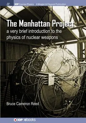 El Proyecto Manhattan: Brevísima introducción a la física de las armas nucleares - The Manhattan Project: A very brief introduction to the physics of nuclear weapons