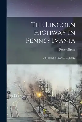 La autopista Lincoln en Pensilvania; antigua Philadelphia-Pittsburgh Pike - The Lincoln Highway in Pennsylvania; old Philadelphia-Pittsburgh Pike