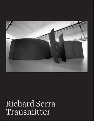 Richard Serra: Transmisor - Richard Serra: Transmitter