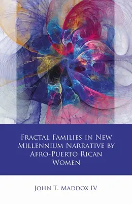 Familias Fractales en la Narrativa del Nuevo Milenio de Mujeres Afro-Puertorriqueñas - Fractal Families in New Millennium Narrative by Afro-Puerto Rican Women