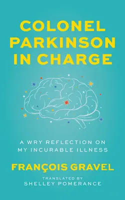 El coronel Parkinson al mando: Una reflexión irónica sobre mi enfermedad incurable - Colonel Parkinson in Charge: A Wry Reflection on My Incurable Illness