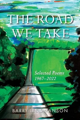 El camino que tomamos: Poemas escogidos 1967-2022 - The Road We Take: Selected Poems 1967-2022