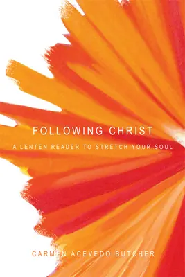 Siguiendo a Cristo: Una lectura de Cuaresma para estirar el alma - Following Christ: A Lenten Reader to Stretch Your Soul