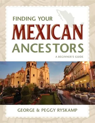 Cómo encontrar a sus antepasados mexicanos: Guía para principiantes - Finding Your Mexican Ancestors: A Beginner's Guide