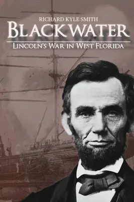 Blackwater: La guerra de Lincoln en Florida Occidental - Blackwater: Lincoln's War in West Florida