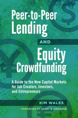 Peer-to-Peer Lending and Equity Crowdfunding: Guía de los nuevos mercados de capitales para creadores de empleo, inversores y emprendedores - Peer-to-Peer Lending and Equity Crowdfunding: A Guide to the New Capital Markets for Job Creators, Investors, and Entrepreneurs