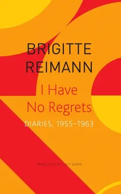 No me arrepiento de nada: Diarios, 1955-1963 - I Have No Regrets: Diaries, 1955-1963