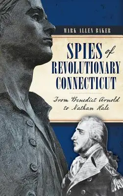 Espías del Connecticut revolucionario: De Benedict Arnold a Nathan Hale - Spies of Revolutionary Connecticut: From Benedict Arnold to Nathan Hale