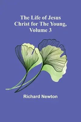 La vida de Jesucristo para los jóvenes, volumen 3 - The Life of Jesus Christ for the Young, Volume 3