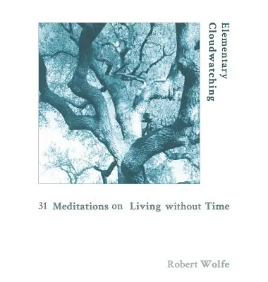 Observación elemental de las nubes: 31 meditaciones sobre vivir sin tiempo - Elementary Cloudwatching: 31 Meditations on Living Without Time