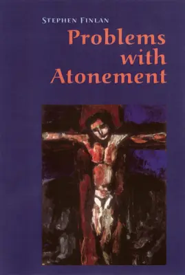Problemas con la expiación: Orígenes y controversia de la doctrina de la expiación - Problems with Atonement: The Origins of, and Controversy about, the Atonement Doctrine