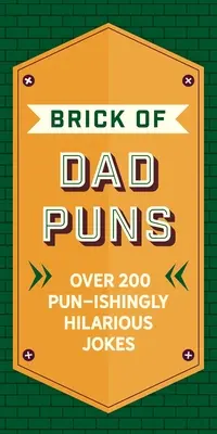 El ladrillo de los juegos de palabras de papá: Más de 200 chistes divertidísimos - The Brick of Dad Puns: Over 200 Pun-Ishingly Hilarious Jokes