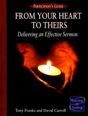 De tu corazón al suyo Guía del participante: Cómo pronunciar un sermón eficaz - From Your Heart to Theirs Participant's Guide: Delivering an Effective Sermon