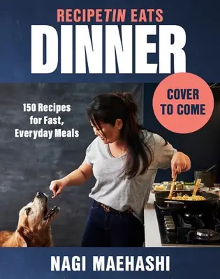 Cena con Recipetín: 150 recetas para comidas rápidas y cotidianas - Recipetin Eats Dinner: 150 Recipes for Fast, Everyday Meals