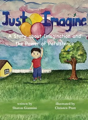 Just Imagine Una historia sobre la imaginación y el poder de la perseverancia - Just Imagine A Story about Imagination and the Power of Persistence