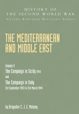 Mediterráneo y Oriente Medio Volumen V: LA CAMPAÑA EN SICILIA 1943 Y LA CAMPAÑA EN ITALIA 3 de septiembre de 1943 A 31 de marzo de 1944 Segunda parte - Mediterranean and Middle East Volume V: THE CAMPAIGN IN SICILY 1943 AND THE CAMPAIGN IN ITALY 3rd September 1943 TO 31st March 1944 Part Two