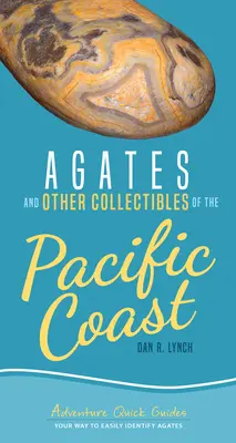 Ágatas y Otros Coleccionables de la Costa del Pacífico: Su manera de identificar fácilmente las ágatas - Agates and Other Collectibles of the Pacific Coast: Your Way to Easily Identify Agates