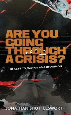 ¿Estás atravesando una crisis? 10 Claves para Emerger como un Campeón - Are You Going Through a Crisis?: 10 Keys to Emerge as a Champion