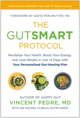 El Protocolo Gutsmart: Revitalice su salud, aumente su energía y pierda peso en sólo 14 días con su plan intestinal personalizado. - The Gutsmart Protocol: Revitalize Your Health, Boost Your Energy, and Lose Weight in Just 14 Days with Your Personalized Gut-Healing Plan