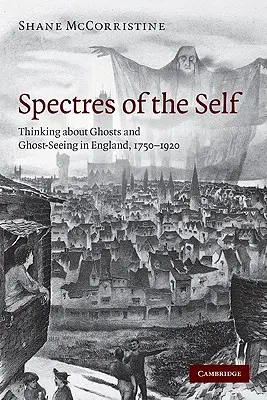 Spectres of the Self: Thinking about Ghosts and Ghost-Seeing in England, 1750-1920 (Espectros del yo: pensar sobre fantasmas y su observación en Inglaterra, 1750-1920) - Spectres of the Self: Thinking about Ghosts and Ghost-Seeing in England, 1750-1920