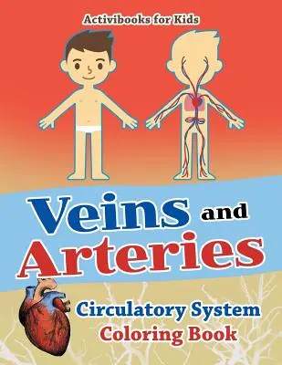 Venas y arterias: Libro para colorear del sistema circulatorio - Veins and Arteries: Circulatory System Coloring Book