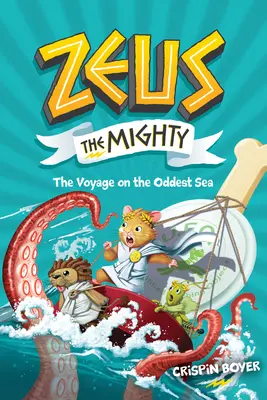 Zeus el Poderoso: El viaje por el mar más extraño (Libro 5) - Zeus the Mighty: The Voyage on the Oddest Sea (Book 5)