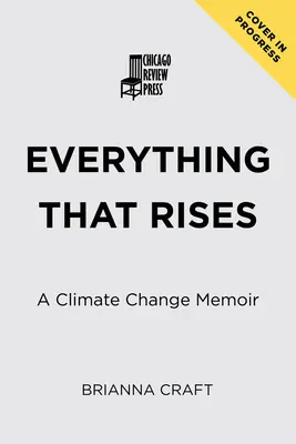 Todo lo que se levanta: Memorias sobre el cambio climático - Everything That Rises: A Climate Change Memoir