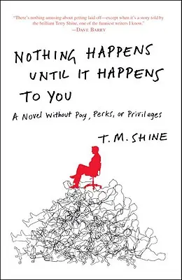 No pasa nada hasta que te pasa a ti: Una novela sin paga, prebendas ni privilegios - Nothing Happens Until It Happens to You: A Novel Without Pay, Perks, or Privileges