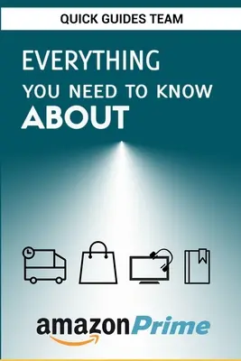 Todo lo que necesitas saber sobre Amazon Prime: Consejos y trucos para sacar el máximo partido a tu suscripción a Amazon Prime - Everything You Need to Know about Amazon Prime: Tips and Tricks To Get The Most Out Of Your Amazon Prime Membership