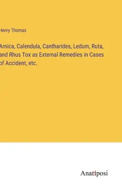 Arnica, Caléndula, Cantharides, Ledum, Ruta y Rhus Tox como remedios externos en casos de accidente, etc. - Arnica, Calendula, Cantharides, Ledum, Ruta, and Rhus Tox as External Remedies in Cases of Accident, etc.