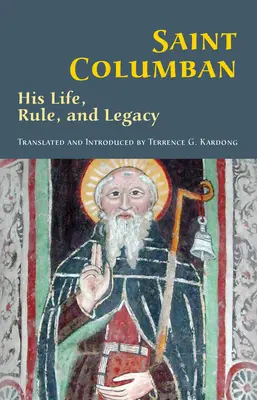 San Columbano: Vida, Regla y Legadovolumen 270 - Saint Columban: His Life, Rule, and Legacyvolume 270