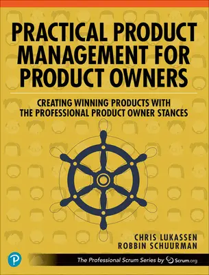 Gestión práctica de productos para propietarios de productos: Creando Productos Ganadores con las Posturas del Propietario de Producto Profesional - Practical Product Management for Product Owners: Creating Winning Products with the Professional Product Owner Stances