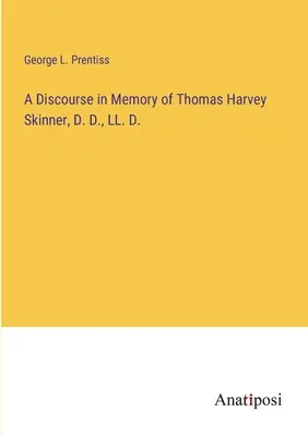 Discurso en memoria de Thomas Harvey Skinner, D. D., LL. D. - A Discourse in Memory of Thomas Harvey Skinner, D. D., LL. D.