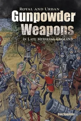 Armas de pólvora reales y urbanas en la Inglaterra medieval tardía - Royal and Urban Gunpowder Weapons in Late Medieval England