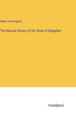 La historia natural del estrecho de Magallanes - The Natural History of the Strait of Magellan