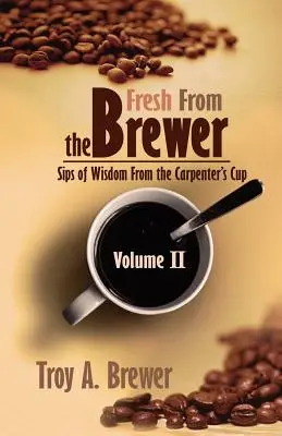 Fresh From The Brewer: Sorbos de sabiduría de la copa del carpintero Volumen II - Fresh From The Brewer: Sips Of Wisdom From The Carpenter's Cup Volume II