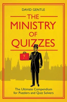 El ministerio de los concursos: El compendio definitivo para rompecabezas y solucionadores de pruebas - The Ministry of Quizzes: The Ultimate Compendium for Puzzlers and Quiz-Solvers