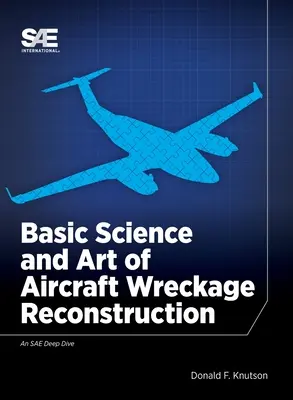 Ciencia básica y arte de la reconstrucción de restos de aeronaves - Basic Science and Art of Aircraft Wreckage Reconstruction